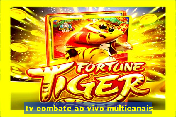 tv combate ao vivo multicanais